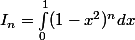 I_n = \int_0^1 (1 - x^2)^n dx
